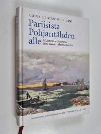 Pariisista Pohjantähden alle : Muistelmia Suomesta 1800-luvun alkupuoliskolta