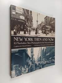 New York then and now : 83 Manhattan sites photographed in the past and in the present