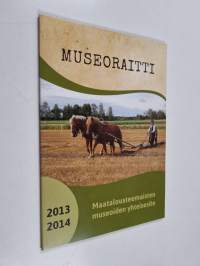 Museoraitti : Maatalousteemaisten museoiden yhteisesite 2013-2014