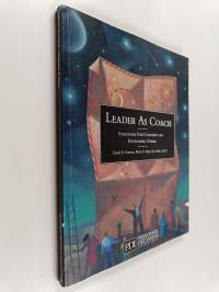 Leader as Coach - Strategies for Coaching and Developing Others