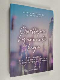 Opettajan hyvinvointikirja : Positiivisen psykologian työkaluja työhyvinvoinnin tueksi