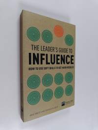 The leader's guide to influence : how to use soft skills to get hard results