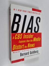 Bias: A CBS Insider Exposes How the Media Distort the News