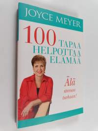 100 tapaa helpottaa elämää : Älä stressaa turhaan!