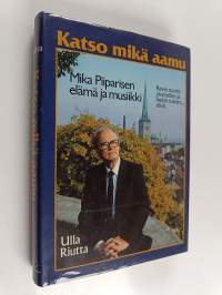 Katso mikä aamu : Mika Piiparisen elämä ja musiikki