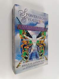 Spontaneous Evolution : Our Positive Future and a Way to Get There From Here