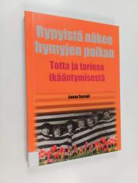 Rypyistä näkee hymyjen paikan : totta ja tarinaa ikääntymisestä - Totta ja tarinaa ikääntymisestä