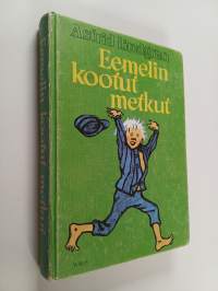 Eemelin kootut metkut : Vaahteramäen Eemeli ; Eemelin uudet metkut ; Eläköön Eemeli