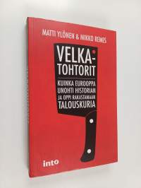 Velkatohtorit : kuinka Eurooppa unohti historian ja oppi rakastamaan talouskuria