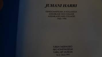 Juhani Harri Esinesommitelmia ja kollaaseja / Assemblage och collage / Assemblages and Collages 1960-1990.