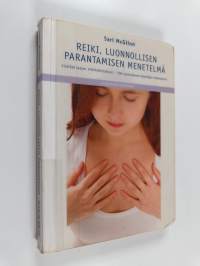 Reiki, luonnollisen parantamisen menetelmä : Sisältää laajan reikitutkimuksen - 300 suomalaisen käyttäjän kokemuksia