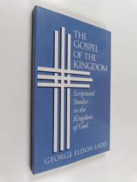 The Gospel of the Kingdom - Scriptural Studies in the Kingdom of God