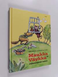 Maukka ja Väykkä rakentavat talon