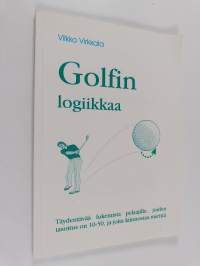 Golfin logiikkaa : täydentävää lukemista pelaajille, joiden tasoitus on 10-50, ja joita kiinnostaa miettiä