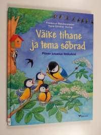 Väike tihane ja tema sõbrad : põnev jutustus lindudest - Põnev jutustus lindudest