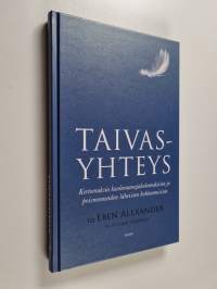 Taivasyhteys : kertomuksia kuolemanrajakokemuksista ja poismenneiden läheisten kohtaamisista