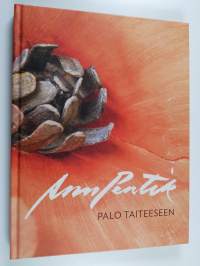 Anu Pentik : palo taiteeseen