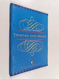 Tristan und isolde : Kolminäytöksinen romanttinen ooppera = Tristan ja isolde