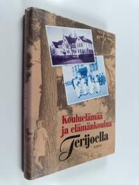Kouluelämää ja elämän koulua Terijoella - Terijoen yhteislyseo 1907-1992