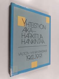 Yhteistyön aika, harkittua hankintaa : Valtion hankintakeskus 1941-1991