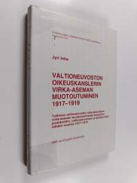 Valtioneuvoston oikeuskanslerin virka-aseman muotoutuminen 1917-1919 : Tutkimus valtioneuvoston oikeuskanslerin virka-aseman muotoutumisesta tasavallan presidentt...
