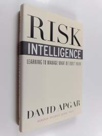 Risk intelligence : learning to manage what we don't know