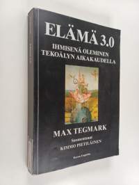 Elämä 3.0 : ihmisenä oleminen tekoälyn aikakaudella
