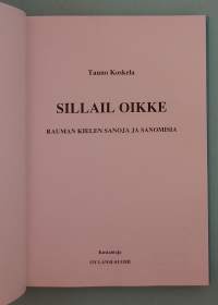 Sillail oikke – Rauman kielen sanoja ja sanomisia.  (Murteet,  kansankulttuuri, kielitiede )