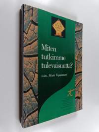Miten tutkimme tulevaisuutta? : kommunikatiivinen tulevaisuudentutkimus Suomessa