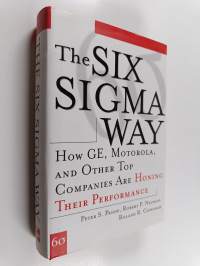The Six Sigma Way. How GE, Motorola, and Other Top Companies are Honing Their Performance