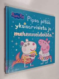 Pipsa Possu : Pipsa pitää yksisarvisista ja merenneidoista