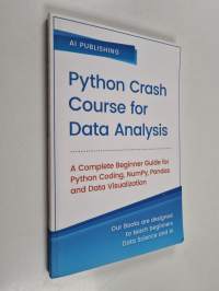 Python Crash Course for Data Analysis: A Complete Beginner Guide for Python Coding, NumPy, Pandas and Data Visualization