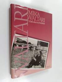 Matkakertomuksia : Mika Waltarin matkassa 1927-1968