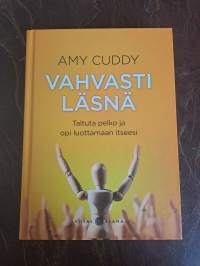 Vahvasti läsnä : Taltuta pelko ja opi luottamaan itseesi