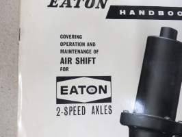 Eaton 2-Speed Axles Handbook Covering operation and maintenance of Air Shift 2-Speed Axles -kaksinopeuksisten paineilmakäyttöisten peränvaihtajien toiminta, huolto