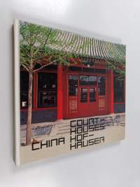 Courtyard house in China : tradition and present Hofhaus in China : Tradition und Gegenwart