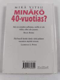 Minäkö 40-vuotias : mikä vitsi!