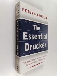The essential Drucker : the best of sixty years of Peter Drucker's essential writings on management