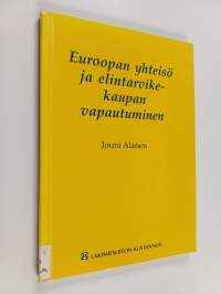 Euroopan yhteisö ja elintarvikekaupan vapautuminen - ETY-sopimuksen 30 ja 36 artiklan tulkinta elintarvikkeiden tuonnissa erityisesti ihmisten terveyden suojelun ...