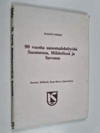 90 vuotta sanomalehtityötä Suomessa, Mikkelissä ja Savossa - Suomi, Mikkeli, Suur-Savo, Länsi-Savo