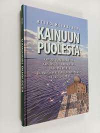 Kainuun puolesta : Kainuun maakuntaliiton, Kainuun seutukaavaliiton, Kainuun liiton ja Kainuun maakunta -kuntayhtymän 60-vuotishistoria (signeerattu, tekijän omiste)