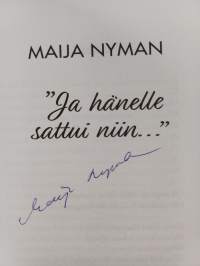 "Ja hänelle sattui niin..." (signeerattu)