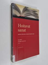 Hoitavat sanat : opas kirjallisuusterapiaan
