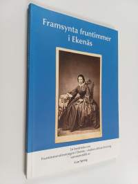 Framsynta fruntimmer i Ekenäs. En berättelse om Fruntimmersföreningen i Ekenäs - stadens äldsta förening sammanställd av Gun Spring