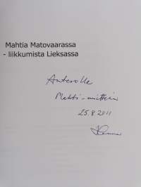 Mahtia Matovaarassa - liikkumista Lieksassa : Matovaaran Mahdin kuusi vuosikymmentä (signeerattu, tekijän omiste)