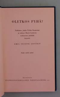 Oletkos pyhä?  Tutkimus, jonka Pyhän Raamatun ja tohtori Martti Lutherin todistusten johdolla. (Kristinusko, teologia)