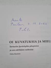 Oi kuvatuksia ja mielijuohteita : tarinoita Jyväskylän yliopiston ja sen edeltäjien vaiheista (signeerattu, tekijän omiste)