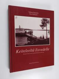Keiteleeltä Iisvedelle : Kymijoen latvavesien höyrylaivaliikenteen historiaa
