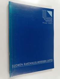Suomen Rakennusliikkeiden Liitto 1946-1981 - katsaus toimintaan : jäsenluettelo 1981
