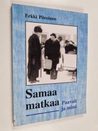 Samaa matkaa - Paavali ja minä ; muistoja arkkipiispa Paavalin ja isä Erkki Elias Piiroisen ystävyydestä ja työtoveruudesta